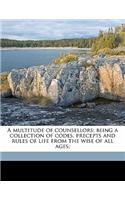 A multitude of counsellors; being a collection of codes, precepts and rules of life from the wise of all ages;