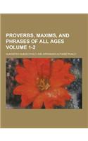 Proverbs, Maxims, and Phrases of All Ages; Classified Subjectively and Arranged Alphabetically Volume 1-2: (English)