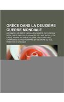 Grece Dans La Deuxieme Guerre Mondiale: Georges II de Grece, Bataille de Grece, Occupation de la Grece Par Les Puissances de L'Axe(French)