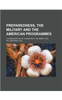 Preparedness, the Military and the American Programmes; A Condensation of a Book with the Same Title