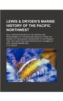 Lewis & Dryden's Marine History of the Pacific Northwest; An Illustrated Review of the Growth and Development of the Maritime Industry, from the Adven