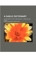 A Gaelic Dictionary; In Two Parts I. Guelic and English. - II. English and Gaelic