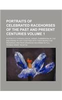 Portraits of Celebrated Racehorses of the Past and Present Centuries Volume 1; In Strictly Chronological Order, Commencing in 1702 and Ending in 1870