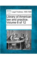 Library of American Law and Practice. Volume 6 of 12