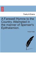 A Farewell Hymne to the Country. Attempted in the Manner of Spenser's Epithalamion.: (English)