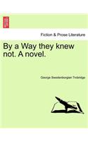 By a Way They Knew Not. a Novel.