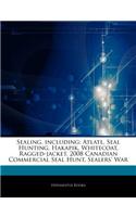 Articles on Sealing, Including: Atlatl, Seal Hunting, Hakapik, Whitecoat, Ragged-Jacket, 2008 Canadian Commercial Seal Hunt, Sealers' War