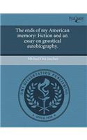 The Ends of My American Memory: Fiction and an Essay on Gnostical Autobiography