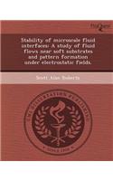Stability of Microscale Fluid Interfaces: A Study of Fluid Flows Near Soft Substrates and Pattern Formation Under Electrostatic Fields
