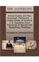 Arnold Swartz and Max Goodman, Petitioners, V. United States of America. U.S. Supreme Court Transcript of Record with Supporting Pleadings: (English)