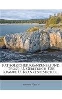 Katholischer Krankenfreund: Trost- U. Gebetbuch Fur Kranke U. Krankenbesucher...(German)