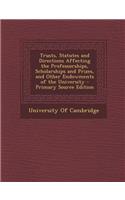 Trusts, Statutes and Directions Affecting the Professorships, Scholarships and Prizes, and Other Endowments of the University