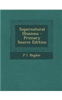 Supernatural Illusions - Primary Source Edition: (English)
