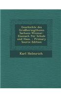 Geschichte Des Grossherzogthums Sachsen-Weimar-Eisenach Fur Schule Und Haus. - Primary Source Edition: (German)