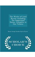 The Works of Lord Byron: Including the Suppressed Poems. Complete in One Volume - Scholar's Choice Edition: Including the Suppressed Poems. Complete in One Volume - Scholar's Choice Edition