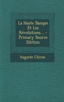 La Haute Banque Et Les Révolutions... - Primary Source Edition