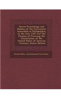 Secret Proceedings and Debates of the Convention Assembled at Philadelphia, in the Year 1787