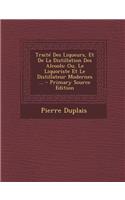 Traite Des Liqueurs, Et de La Distillation Des Alcools: Ou, Le Liquoriste Et Le Distillateur Modernes ... - Primary Source Edition
