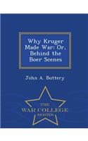 Why Kruger Made War: Or, Behind the Boer Scenes - War College Series(English)