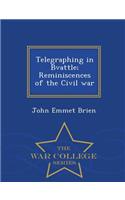 Telegraphing in Bvattle; Reminiscences of the Civil War - War College Series