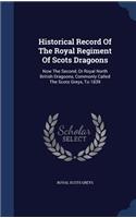 Historical Record Of The Royal Regiment Of Scots Dragoons