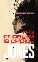 The Problem Is Choice