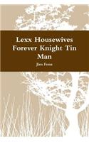 Lexx Housewives Forever Knight Tin Man