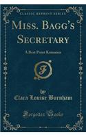 Miss. Bagg's Secretary: A Best Point Komance (Classic Reprint)