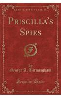 Priscilla's Spies (Classic Reprint)