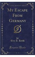 My Escape from Germany (Classic Reprint)