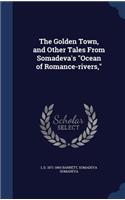 Golden Town, and Other Tales From Somadeva's "Ocean of Romance-rivers,"