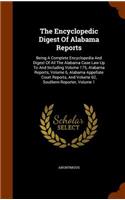 The Encyclopedic Digest of Alabama Reports: Being a Complete Encyclopedia and Digest of All the Alabama Case Law Up to and Including Volume 175, Alabama Reports, Volume 6, Alabama Appellate Co