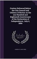 Oration Delivered Before the City Council and Citizens of Boston on the one Hundred and Eighteenth Anniversary of the Declaration of Independence, July 4, 1894