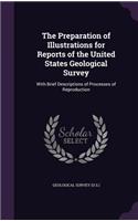 Preparation of Illustrations for Reports of the United States Geological Survey: With Brief Descriptions of Processes of Reproduction