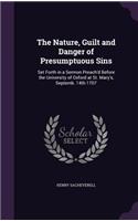 Nature, Guilt and Danger of Presumptuous Sins: Set Forth in a Sermon Preach'd Before the University of Oxford at St. Mary's, Septemb. 14th 1707