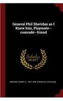 General Phil Sheridan as I Knew him, Playmate--comrade--friend