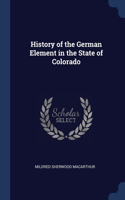 History of the German Element in the State of Colorado