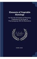 Elements of Vegetable Histology