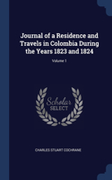 Journal of a Residence and Travels in Colombia During the Years 1823 and 1824; Volume 1