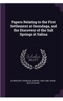Papers Relating to the First Settlement at Onondaga, and the Discovery of the Salt Springs at Salina