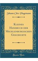 Kleines Handbuch Der Mecklenburgischen Geschichte (Classic Reprint)