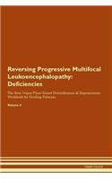 Reversing Progressive Multifocal Leukoencephalopathy: Deficiencies The Raw Vegan Plant-Based Detoxification & Regeneration Workbook for Healing Patients.Volume 4