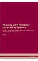 Reversing Giant Pigmented Nevus: Kidney Filtration The Raw Vegan Plant-Based Detoxification & Regeneration Workbook for Healing Patients. Volume 5