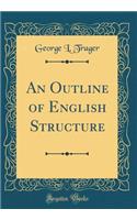 An Outline of English Structure (Classic Reprint)