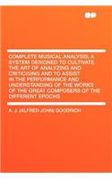 Complete Musical Analysis; A System Designed to Cultivate the Art of Analyzing and Criticising and to Assist in the Performance and Understanding of T