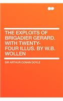 The Exploits of Brigadier Gerard. with Twenty-Four Illus. by W.B. Wollen