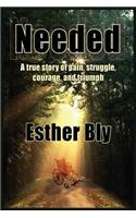 Needed: A true story of pain struggle, courage, and triumph