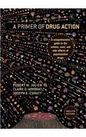 A Primer of Drug Action: A Comprehensive Guide to the Actions, Uses, and Side Effects of Psychoactive Drugs