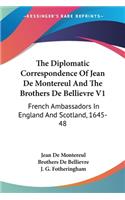 Diplomatic Correspondence Of Jean De Montereul And The Brothers De Bellievre V1