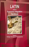 Latin America Economic Integration Handbook Volume 1 Strategic Information and Developments